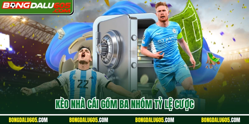 Kèo nhà cái gồm ba nhóm tỷ lệ cược