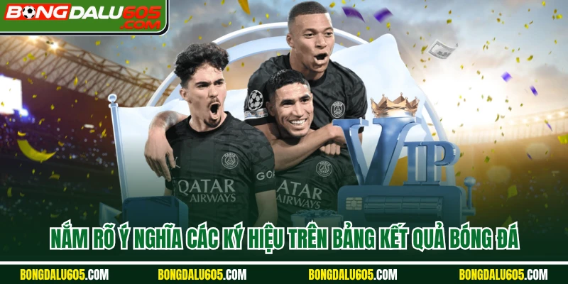 Nắm rõ ý nghĩa các ký hiệu trên bảng Kết quả bóng đá