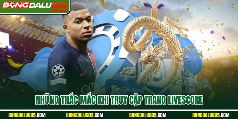 Những thắc mắc khi truy cập trang Livescore