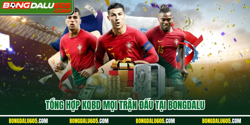 Tổng hợp KQBD mọi trận đấu tại Bongdalu