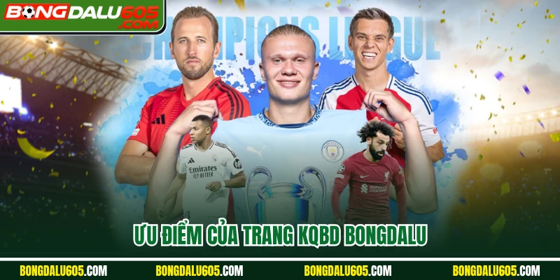 Ưu điểm của trang KQBD Bongdalu 