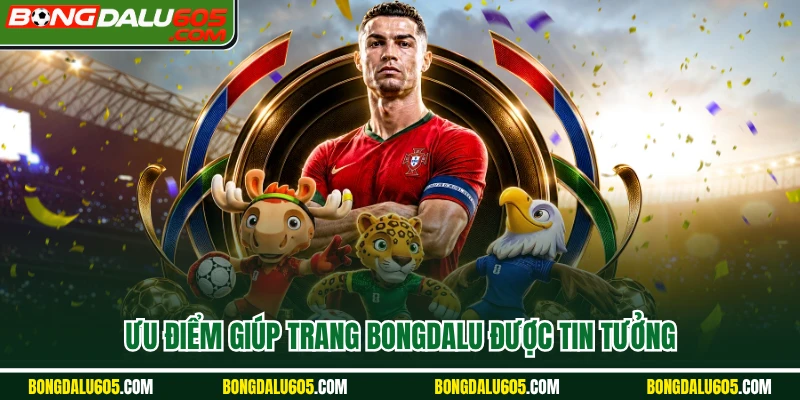 Ưu điểm giúp trang Bongdalu được tin tưởng